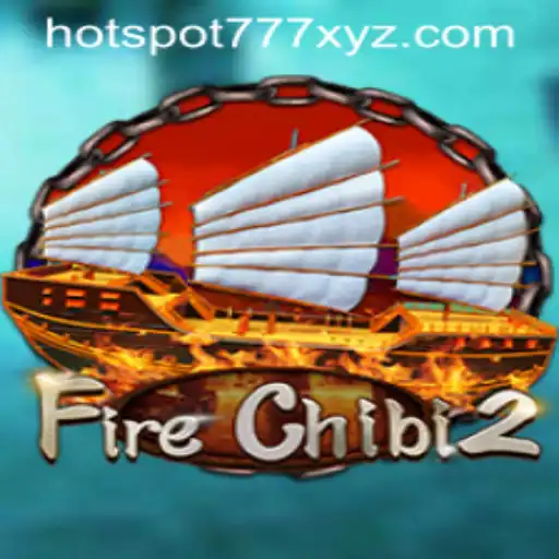 Discovering the Thrilling World of FireChibi2: The Ultimate Adventure with HOTSPOT777